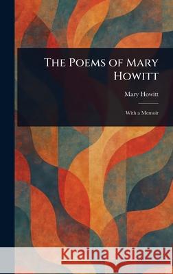 The Poems of Mary Howitt Mary Botham Howitt 9781025243238 Anson Street Press