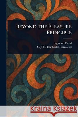Beyond the Pleasure Principle Sigmund Freud C. J. M. (Caroline Jane Mary) Hubback 9781025243276 Anson Street Press