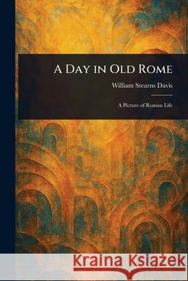 A Day in Old Rome William Stearns Davis 9781025243801