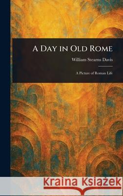 A Day in Old Rome William Stearns Davis 9781025243818
