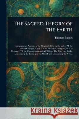 The Sacred Theory of the Earth Thomas Burnet 9781025243849 Anson Street Press