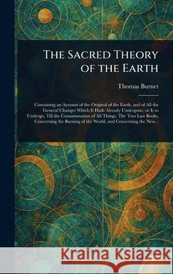 The Sacred Theory of the Earth Thomas Burnet 9781025243856 Anson Street Press