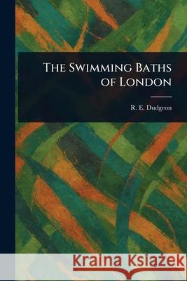 The Swimming Baths of London R. E. (Robert Ellis) Dudgeon 9781025243955 Anson Street Press