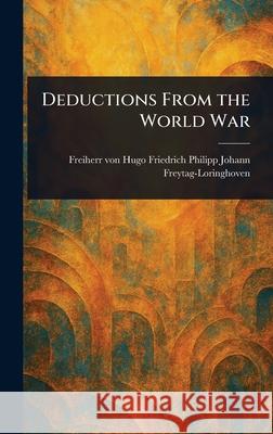 Deductions From the World War Hugo Friedrich P. Freytag-Loringhoven 9781025244648 Anson Street Press