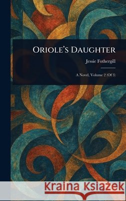 Oriole's Daughter Jessie Fothergill 9781025244662