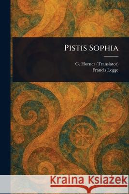 Pistis Sophia G. (George) Horner Francis Legge 9781025244952 Anson Street Press