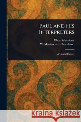 Paul and His Interpreters Albert Schweitzer W. (William) Montgomery 9781025245058 Anson Street Press