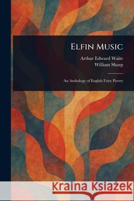 Elfin Music Arthur Edward Waite William Sharp 9781025245072 Anson Street Press