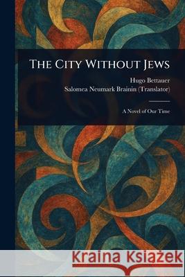 The City Without Jews Hugo Bettauer Salomea Neumark Brainin 9781025245119 Anson Street Press