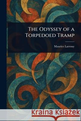 The Odyssey of a Torpedoed Tramp Maurice Larrouy 9781025245645 Anson Street Press