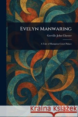 Evelyn Manwaring Greville John Chester 9781025245942 Anson Street Press
