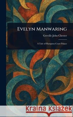 Evelyn Manwaring Greville John Chester 9781025245959 Anson Street Press