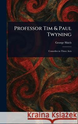 Professor Tim & Paul Twyning George Shiels 9781025246321 Anson Street Press