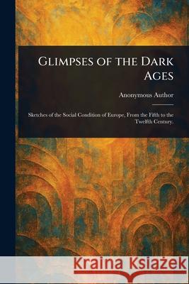 Glimpses of the Dark Ages Anonymous 9781025246468 Anson Street Press