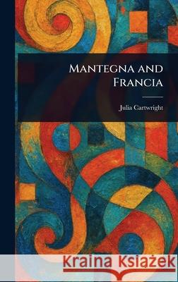 Mantegna and Francia Julia Cartwright 9781025246581