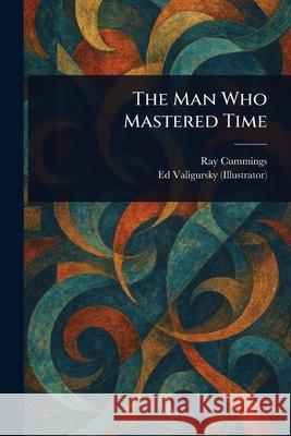 The Man Who Mastered Time Ray Cummings Ed Valigursky 9781025246710 Anson Street Press