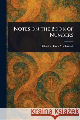 Notes on the Book of Numbers Charles Henry Mackintosh 9781025247083 Anson Street Press