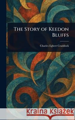 The Story of Keedon Bluffs Charles Egbert Craddock 9781025247410 Anson Street Press