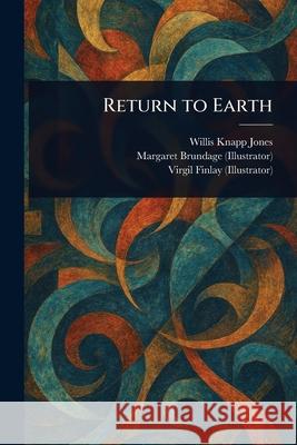 Return to Earth Willis Knapp Jones Margaret Brundage Virgil Finlay 9781025247854