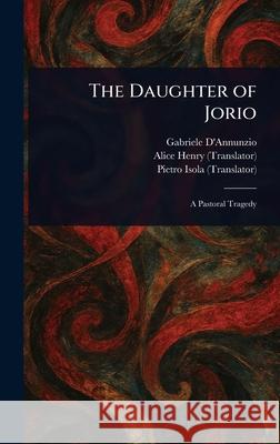 The Daughter of Jorio Gabriele D'Annunzio Alice Henry Pietro Isola 9781025247977 Anson Street Press