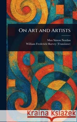 On Art and Artists Max Simon Nordau William Frederick Harvey 9781025248684