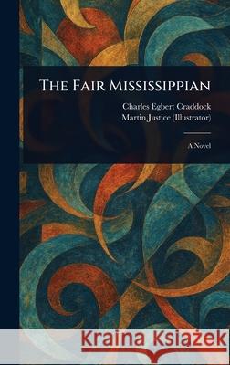 The Fair Mississippian Charles Egbert Craddock Martin Justice 9781025248967