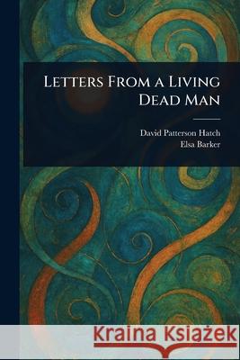 Letters From a Living Dead Man David Patterson (Spirit) Hatch Elsa Barker 9781025249582 Anson Street Press