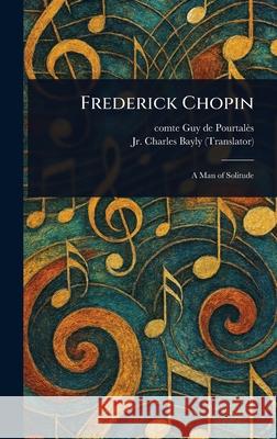 Frederick Chopin Guy de Comte Pourtal?s Charles, Jr. Bayly 9781025250045 Anson Street Press