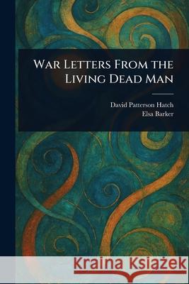 War Letters From the Living Dead Man David Patterson (Spirit) Hatch Elsa Barker 9781025250434 Anson Street Press