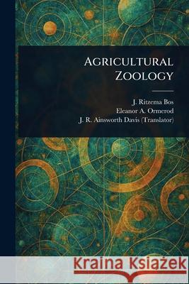 Agricultural Zoology J. (Jan) Ritzem Eleanor a. (Eleanor Anne) Ormerod J. R. (James Richard) Ainswort 9781025251486 Anson Street Press