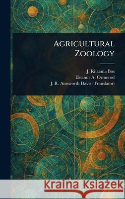 Agricultural Zoology J. (Jan) Ritzem Eleanor a. (Eleanor Anne) Ormerod J. R. (James Richard) Ainswort 9781025251493 Anson Street Press