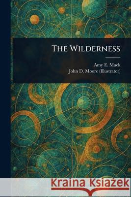 The Wilderness Amy E. (Amy Eleanor) Mack John D. Moore 9781025251622 Anson Street Press