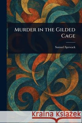 Murder in the Gilded Cage Samuel Spewack 9781025251738 Anson Street Press