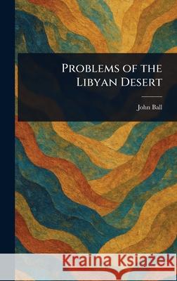 Problems of the Libyan Desert John Ball 9781025251936 Anson Street Press