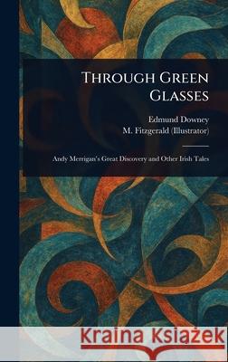 Through Green Glasses Edmund Downey M. (Artist) Fitzgerald 9781025252292 Anson Street Press
