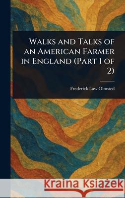 Walks and Talks of an American Farmer in England (Part 1 of 2) Frederick Law Olmsted 9781025252544 Anson Street Press