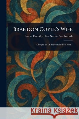 Brandon Coyle's Wife Emma Dorothy Eliza Nevitte Southworth 9781025253596 Anson Street Press