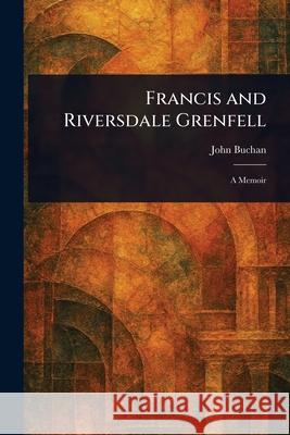 Francis and Riversdale Grenfell John Buchan 9781025253718