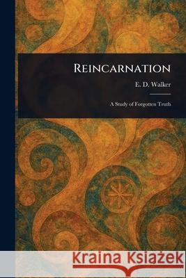 Reincarnation E. D. (Edward Dwight) Walker 9781025253794