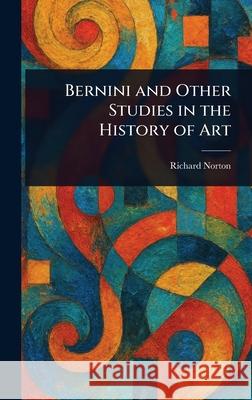 Bernini and Other Studies in the History of Art Richard Norton 9781025253923 Anson Street Press
