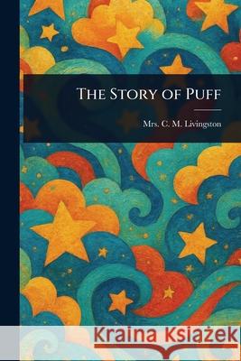 The Story of Puff C. M. Livingston 9781025254340 Anson Street Press