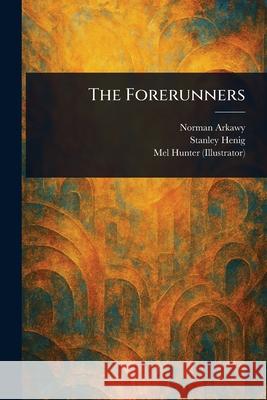The Forerunners Norman Arkawy Stanley Henig Mel Hunter 9781025254616 Anson Street Press