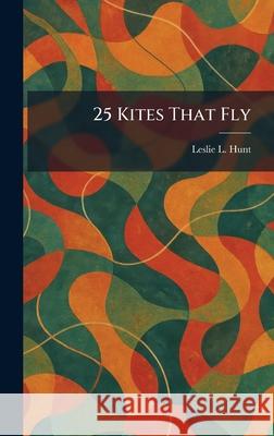 25 Kites That Fly Leslie L. Hunt 9781025255194 Tradd Street Press