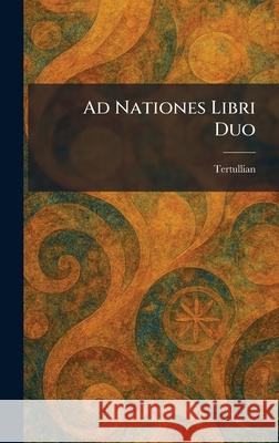 Ad Nationes Libri Duo Tertullian 9781025256757