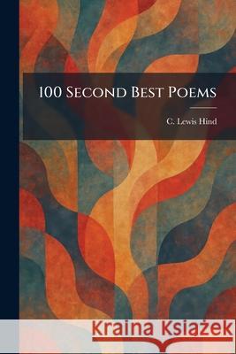 100 Second Best Poems C. Lewis Hind 9781025257280