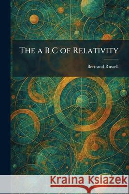 The a B C of Relativity Bertrand Russell 9781025257976