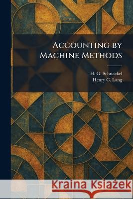 Accounting by Machine Methods H. G. Schnackel Henry C. Lang 9781025258355 Tradd Street Press