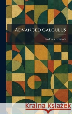 Advanced Calculus Frederick S. Woods 9781025259475