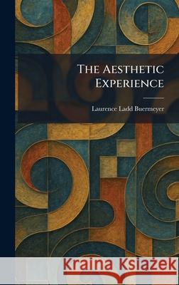 The Aesthetic Experience Laurence Ladd Buermeyer 9781025261034 Tradd Street Press