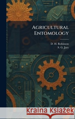 Agricultural Entomology D. H. Robinson S. G. Jary 9781025263250 Tradd Street Press